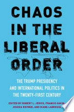 Chaos in the liberal order: the Trump presidency and international politics in the twenty-first century