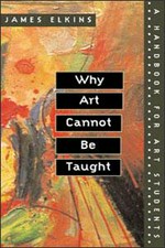 Why art cannot be taught: a handbook for art students