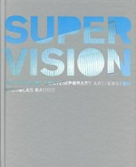 Super vision: Institute of Contemporary Art Boston [exhibition 10 December 2006 - April 29 2007]