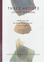 Three artists, (three women) modernism and the art of Hesse, Krasner, and O'Keeffe