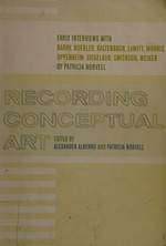 Recording conceptual art: early interviews with Barry, Huebler, Kaltenbach, LeWitt, Morris, Oppenheim, Siegelaub, Smithson, and Weiner by Patricia Norvell