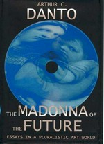 The Madonna of the future: essays in a pluralistic art world