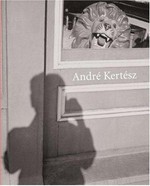 André Kertész [the exhibition has been organized by the National Gallery of Art, Washington ; exhibition dates: National Gallery of Art 6 February - 15 May 2005, Los Angeles County Museum of Art 12 June - 5 September 2005]