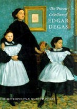 The private collection of Edgar Degas [in conjunction with the exhibition ..., held at The Metropolitan Museum of Art, New York from October 1, 1997, to January 11, 1998]