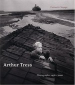 Arthur Tress: fantastic voyage ; photographs 1956 - 2000