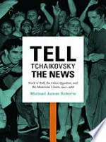 Tell Tchaikovsky the News: Rock 'n' Roll, the Labor Question, and the Musicians' Union, 1942-1968