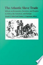 The Atlantic Slave Trade: Effects on Economies, Societies and Peoples in Africa, the Americas, and Europe
