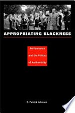 Appropriating blackness: performance and the politics of authenticity