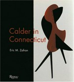 Calder in Connecticut [in conjunction with the exhibition Calder in Connecticut at the Wadsworth Atheneum Museum of Art, April 28 - August 6, 2000]
