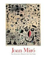Joan Miró [published in conjunction with the exhibition "Joan Miró" at the Museum of Modern Art, New York, October 17, 1993 - January 11, 1994]