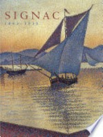 Signac: 1863 - 1935 : [this catalogue is issued in conjunction with the exhibition "Signac, 1863 -1935" held at the Galeries Nationales du Grand Palais, Paris, February 27 - May 28, 2001, the Van Gogh Museum, Amsterdam, June 18 - September 9, 2001, and The Metropolitan Museum of Art, New York, October 9 - December 30, 2001]