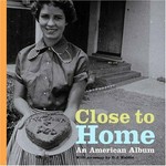 Close to home: an American album ; [in conjunction with the Exhibition Close to Home: An American Album held at the J. Paul Getty Museum, October 12, 2004 - January 16, 2005]