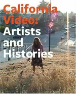 California video: artists and histories; [this publication is issued in conjunction with the exhibition California video, held at the J. Paul Getty Museum, Los Angeles from March 15 through June 8, 2008]