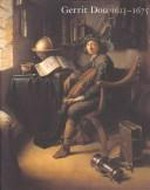 Gerrit Dou: 1613 - 1675 ; master painter in the age of Rembrandt ; [exhibition] ; [National Gallery of Art, Washington, 16 April - 6 August 2000 ; Dulwich Picture Gallery, London, 6 September - 19 November 2000 ; Royal Cabinet of Paintings Mauritshuis, The Hague, 9 December 2000 - 25 February 2001]