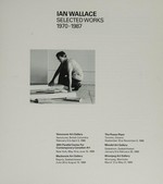 Ian Wallace, selected works 1970 - 1987: February 5 to April 3, 1988, Vancouver Art Gallery, Vancouver u.a. Institutionen