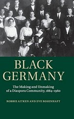 Black Germany: the making and unmaking of a diaspora community, 1884 - 1960