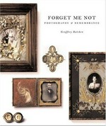 Forget me not: photography & remembrance ; [published in conjunction with an exhibition at the Van Gogh Museum]