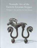 Nomadic art of the eastern Eurasian steppes: the Eugene V. Thaw and other New York collections ; [... Exhibition "Nomadic Art of the Eastern Eurasian Steppes : The Eugene V. Thaw and Other New York Collections", held at the Metropolitan Museum of Art, October 1, 2002 - January 5, 2003]. Emma C. Bunker