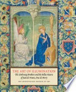 The art of illumination: the Limbourg Brothers and the Belles Heures of Jean de France, Duc de Berry ; [... published in conjunction with the Exhibition "The Art of Illumination: The Limbourg Brothers and the Belles Heures of Jean de France, Duc de Berry" held at the J. Paul Getty Museum, Los Angeles, November 18, 2008 - February 8, 2009, and at The Metropolitan Museum of Art, New York, September 22, 2009 - January 3, 2010]