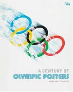 A century of Olympic posters ; [Victoria and Albert Museum's touring exhibition ; V & A Museum of Childhood 17 May - 7 September 2008 ...]