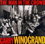 The man in the crowd: the uneasy streets of Garry Winograd; [accompanies an exhibition held at Fraenkel Gallery, San Francisco, January - February 1999]