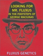 Looking for Mr. Fluxus: in the footsteps of George Maciunas : Fluxus genetics, Skúta : [Art in General, October 9 - December 22, 2001]