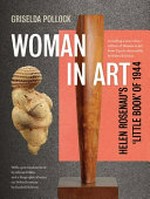 Woman in art - Helen Rosenau's 'little book' of 1944: with a personal memoir by Adrian Rifkin and biographical essay on Helen Rosenau by Rachel Dickson