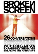 Broken screen: 26 conversations with Doug Aitken ; expanding the image, breaking the narrative