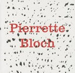 Pierrette Bloch [... exhibition Pierrette Bloch, L'Intervalle, ath the Musée Jenisch Vevey, November 15, 2013 - February 28, 2014]