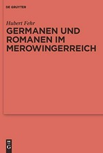 Germanen und Romanen im Merowingerreich: frühgeschichtliche Archäologie zwischen Wissenschaft und Zeitgeschehen