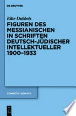 Figuren des Messianischen in Schriften deutsch-jüdischer Intellektueller 1900-1933
