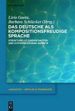 Das Deutsche als kompositionsfreudige Sprache: Strukturelle Eigenschaften und systembezogene Aspekte