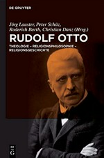 Rudolf Otto: Theologie - Religionsphilosophie - Religionsgeschichte