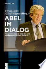 Abel im Dialog: Perspektiven der Zeichen- und Interpretationsphilosophie