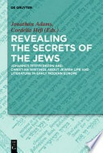 Revealing the secrets of the Jews: Johannes Pfefferkorn and Christian Writings about Jewish Life and Literature in Early Modern Europe