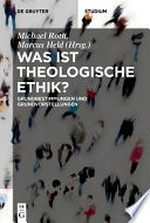 Was ist theologische Ethik? Grundbestimmungen und Grundvorstellungen