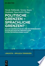 Politische Grenzen – sprachliche Grenzen? dialektgeographische und wahrnehmungsdialektologische Perspektiven im deutschsprachigen Raum
