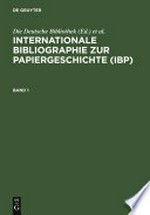 Internationale Bibliographie zur Papiergeschichte (IBP) Berichtszeit: bis einschließlich Erscheinungsjahr 1996