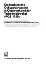 Die faschistische Okkupationspolitik in Österreich und der Tschechoslowakei (1938 - 1945)
