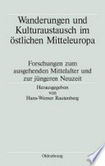 Wanderungen und Kulturaustausch im östlichen Mitteleuropa: Forschungen zum ausgehenden Mittelalter und zur jüngeren Neuzeit