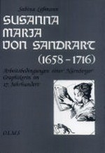 Susanna Maria von Sandrart (1658 - 1716) Arbeitsbedingungen einer Nürnberger Graphikerin im 17. Jahrhundert