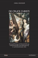 De cruce Christi: Kreuzauffindung und Kreuzerhöhung ; Funktionswandel und Historisierung in nachtridentinischer Zeit