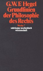 Grundlinien der Philosophie des Rechts oder Naturrecht und Staatswissenschaft im Grundrisse : mit Hegels eigenhändigen Notizen u. d. mündl. Zusätzen