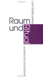 Raum und Ritual: Kirchbau und Gottesdienst in theologischer und ästhetischer Sicht; [21. Evangelischer Kirchbautag im April 1993 ... in Köln]