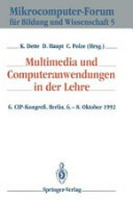 Multimedia und Computeranwendungen in der Lehre: 6. CIP-Kongreß, Berlin, 6. - 8. Okt. 1992