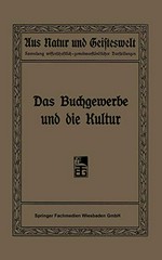 Das Buchgewerbe und die Kultur: sechs Vorträge gehalten im Auftrage des Deutschen Buchgewerbevereins im Winter 1907