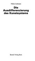Die Ausdifferenzierung des Kunstsystems [Vortrag im Kunstmuseum Bern am 19. Dezember 1993 ...]