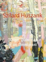 Szilard Huszank: recent paintings of an immigrant