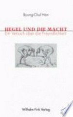 Hegel und die Macht: ein Versuch über die Freundlichkeit