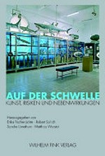 Auf der Schwelle: Kunst, Risiken und Nebenwirkungen ; [Tagung, die vom 15. bis 17. September 2005 in Berlin ... veranstaltet wurde]